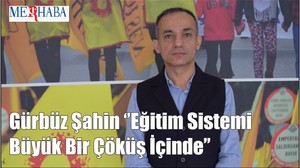 Gürbüz Şahin Eğitim Sistemi Büyük Bir Çöküş İçinde