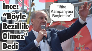 İnce: “Böyle Rezillik Olmaz" Dedi