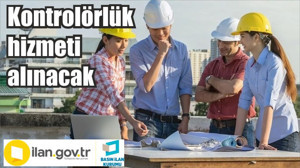 Kontrolörlük hizmeti alınacak