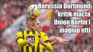 Borussia Dortmund kritik maçta Union Berlin’i mağlup etti
