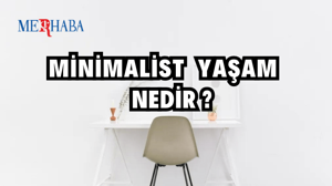 Minimalist Yaşam Nedir?
