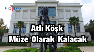 Atlı Köşk Müze Olarak Kalacak