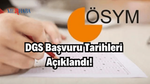 DGS Başvuru Tarihleri Açıklandı