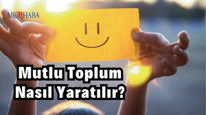 Mutlu Toplum Nasıl Yaratılır