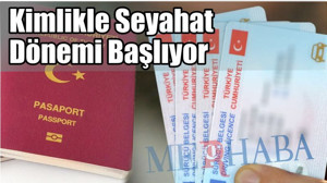 Kimlikle Seyahat Dönemi Başlıyor