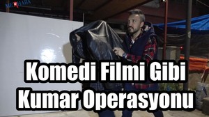 Komedi Filmi Gibi Kumar Operasyonu