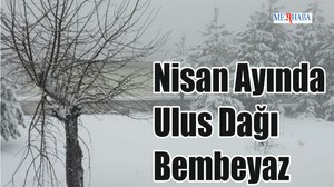 Nisan Ayında Ulus Dağı Bembeyaz