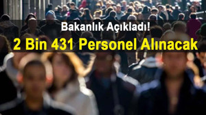 Dikkat! Bakanlık açıkladı: 2 bin 431 personel alacak