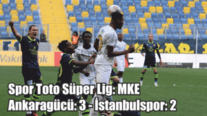 Spor Toto Süper Lig: MKE Ankaragücü: 3 - İstanbulspor: 2