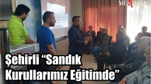 Şehirli “Sandık Kurullarımız Eğitimde”