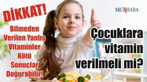 Çocuklara vitamin verilmelimiyiz?