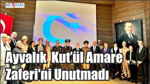 Ayvalık Kut’ül Amare Zaferi'ni Unutmadı
