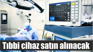 Tıbbi cihaz satın alınacak