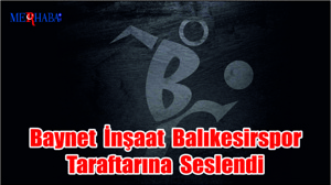 Baynet İnşaat Balıkesirspor Taraftarına Seslendi