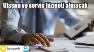 Ulaşım ve servis hizmeti alınacak