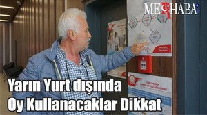 Yarın Yurt dışında Oy Kullanacaklar Dikkat