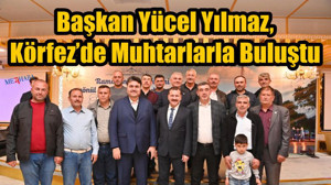 Körfez’de Muhtarlarla Buluştu