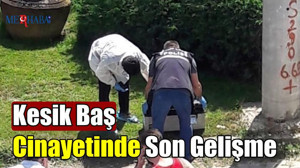 Kesik Baş Cinayetinde Son Gelişme