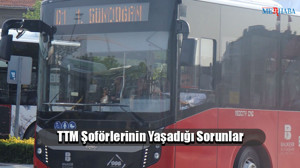 TTM Şoförlerinin Yaşadığı Sorunlar