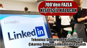 Teknoloji Sektöründeki Son İşten Çıkarma Dalgası LinkedIn’de Yaşandı