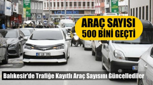Balıkesir'de Trafiğe Kayıtlı Araç Sayısını Güncellediler