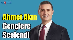 Akın Gençlere Seslendi