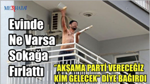 Evinde Ne Varsa Sokağa Fırlattı