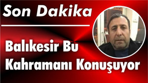 Balıkesir Bu Kahramanı Konuşuyor