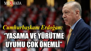 Cumhurbaşkanı Erdoğan: ‘’YASAMA VE YÜRÜTME UYUMU ÇOK ÖNEMLİ’’