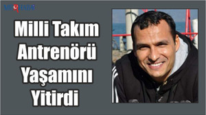 Milli Takım Antrenörü Yaşamını Yitirdi