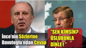 İnce ’ nin Sözlerine Davutoğlu’ndan Cevap