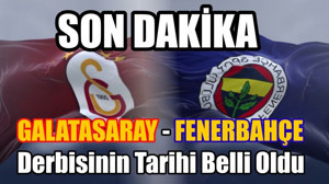 Galatasaray - Fenerbahçe Derbisinin Tarihi Belli Oldu