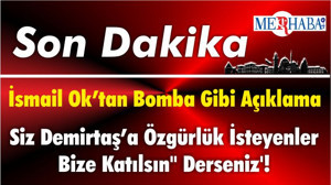 İsmail Ok “Siz Demirtaş’a Özgürlük İsteyenler Bize Katılsın" Derseniz'!