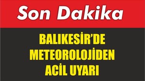 Meteorolojiden Acil Uyarı