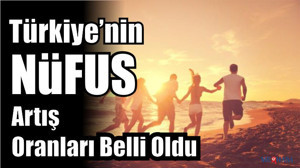 Türkiye' de Nüfus Artışı Belli Oldu