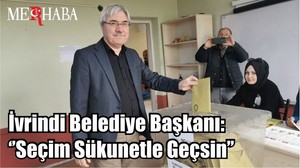 İvrindi Belediye Başkanı: ‘’Seçim Sükunetle Geçsin’’