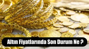 Altın Fiyatlarında Son Durum Ne ?