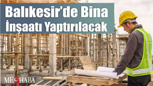 Balıkesir’de Bina İnşaatı Yaptırılacak