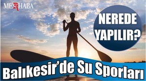 Balıkesir’de Su Sporları Nerede Yapılır?