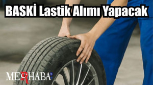 BASKİ Lastik Alımı Yapacak