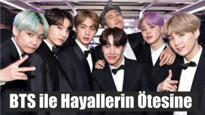 BTS ile Hayallerin Ötesine