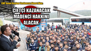 "Çiftçi Kazanacak Madenci Hakkını Alacak"