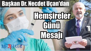 Başkan Dr. Necdet Uçan'dan Hemşireler Günü Mesajı