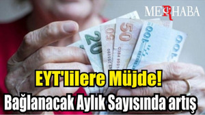 EYT'lilere Müjde! Bağlanacak Aylık Sayısı…
