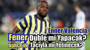 Enner Valencia Tacıyla mı Yetinecek