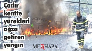 Çadır Kent'de Yangın !