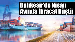 Balıkesir’de İhracat Düştü