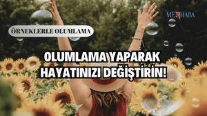 Olumlama Yaparak Hayatınızı Değiştirin