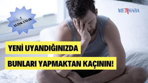 Yeni Uyandığınızda Yapmamanız Gerekenler