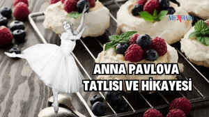 Anna Pavlova Tatlısı ve Hikayesi